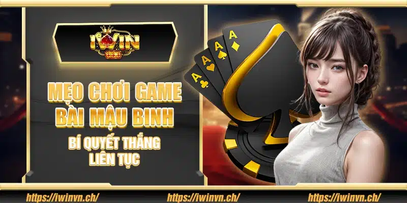 Mẹo chơi game bài Mậu Binh – Bí quyết thắng liên tục